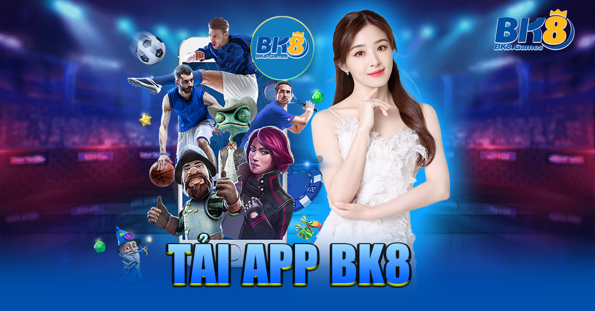 Tải app BK8 siêu nhanh